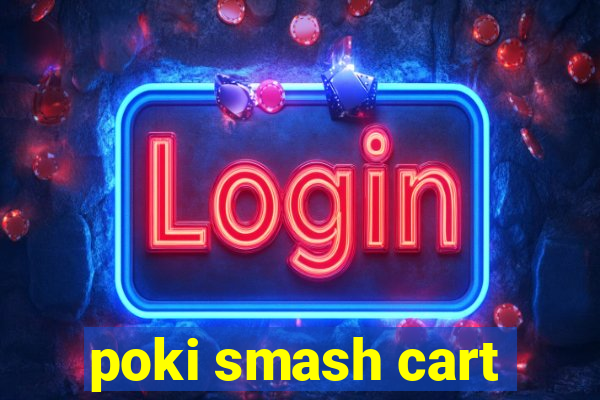 poki smash cart